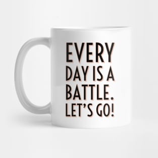 Every day is a battle Mug